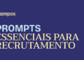 Prompts de IA para recrutamento essenciais